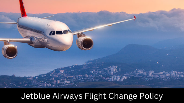 Jetblue Airways Flight Change Policy